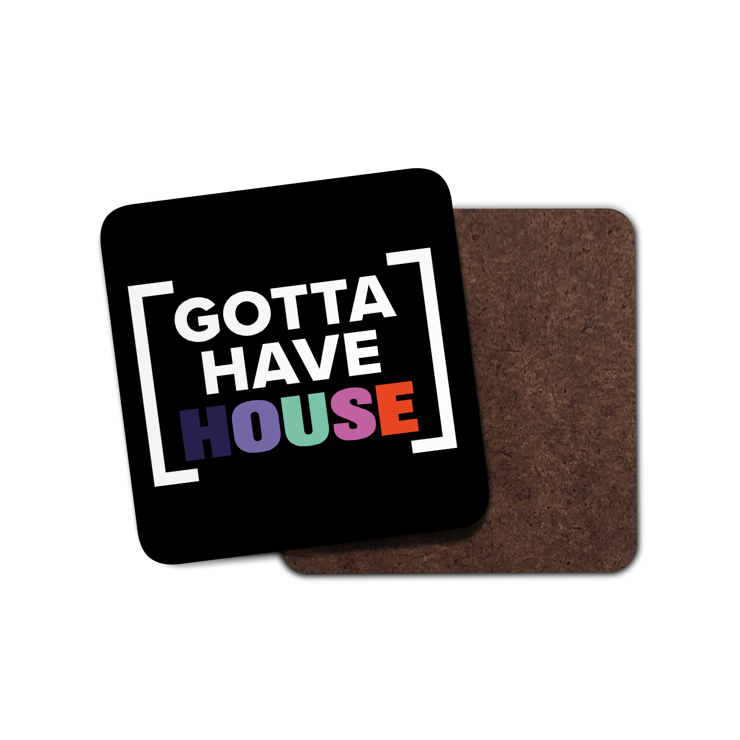 Gotta Have House Coaster