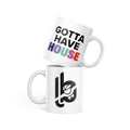Gotta Have House 11oz Mug - White