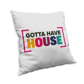 Gotta Have House Cushion