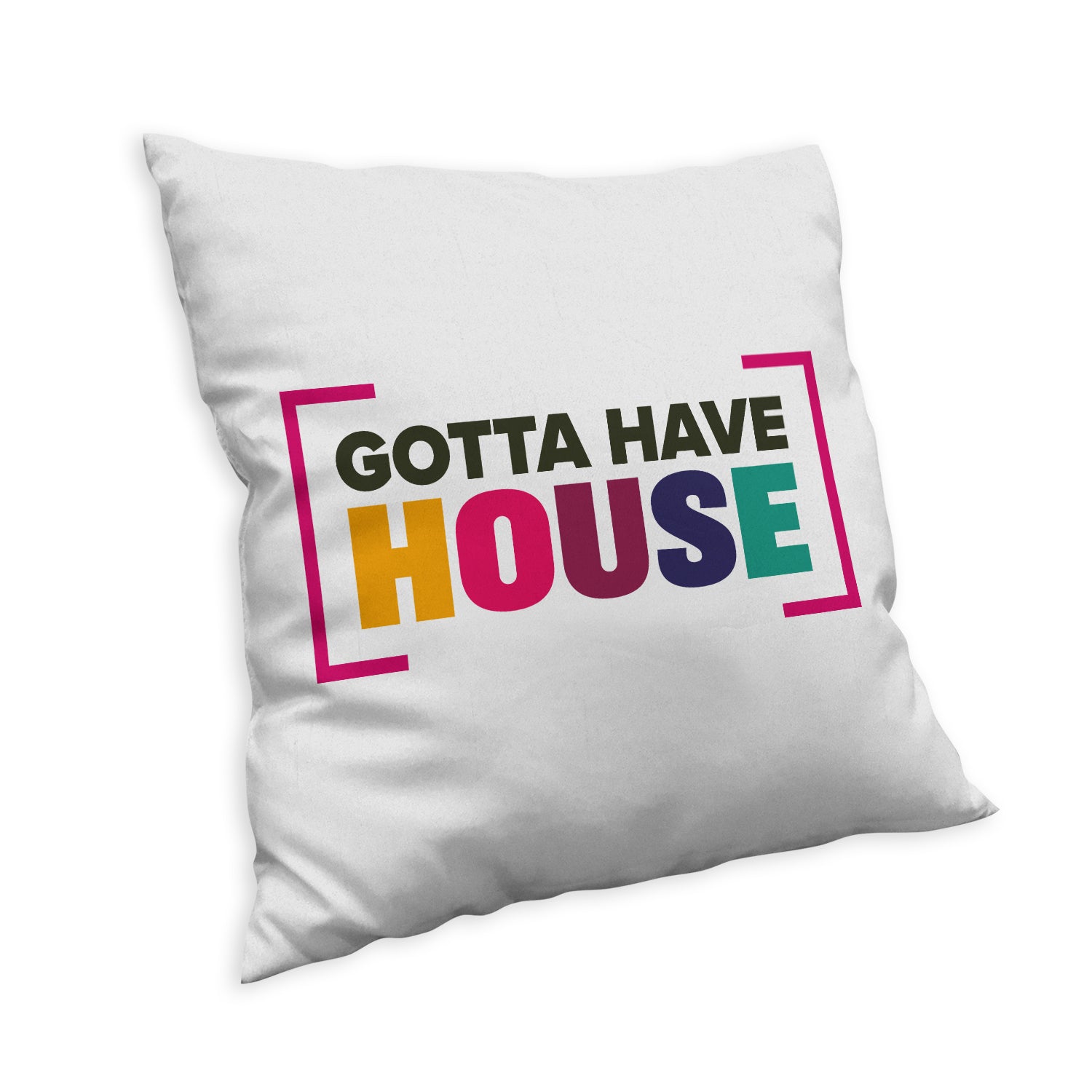 Gotta Have House Cushion